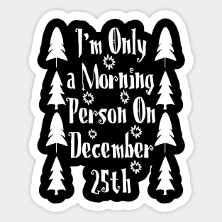 I'm only a morning person on december 25th Sticker